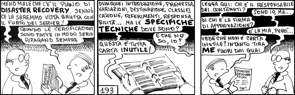 strisce, fumetti, umorismo, vignette, lavoro, ufficio, impiegati, operai, fabbrica, azienda, nove-diciotto, nove, diciotto, disaster recovery, qualità, iso 9001, introduzione, premessa, variazioni, specifiche tecniche, destinazione, riferimenti, responsabilità, carta inutile, fuori dai guai