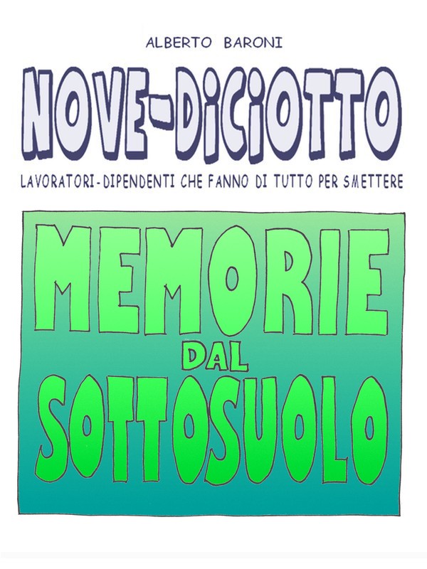 nove-diciotto, fumetti, alberto baroni, jona editore, memorie dal sottosuolo, vignette, lavoro, ufficio, fabbrica, umorismo